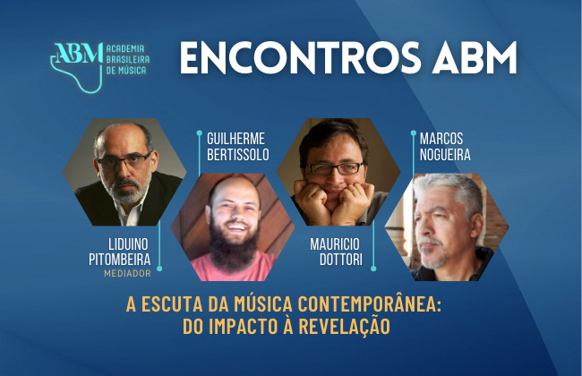 ENCONTROS ABM #4 – Roda de Conversa com o Acadêmico Liduino Pitombeira e compositores Guilherme Bertissolo, Marcos Nogueira e Mauricio Dottori